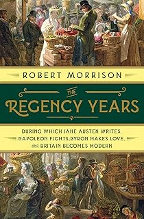 Les années de régence : pendant lesquelles jane austen écrit, napoléon se bat