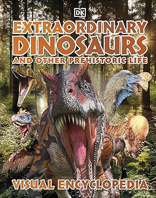 Encyclopédie visuelle des dinosaures extraordinaires et autres vies préhistoriques